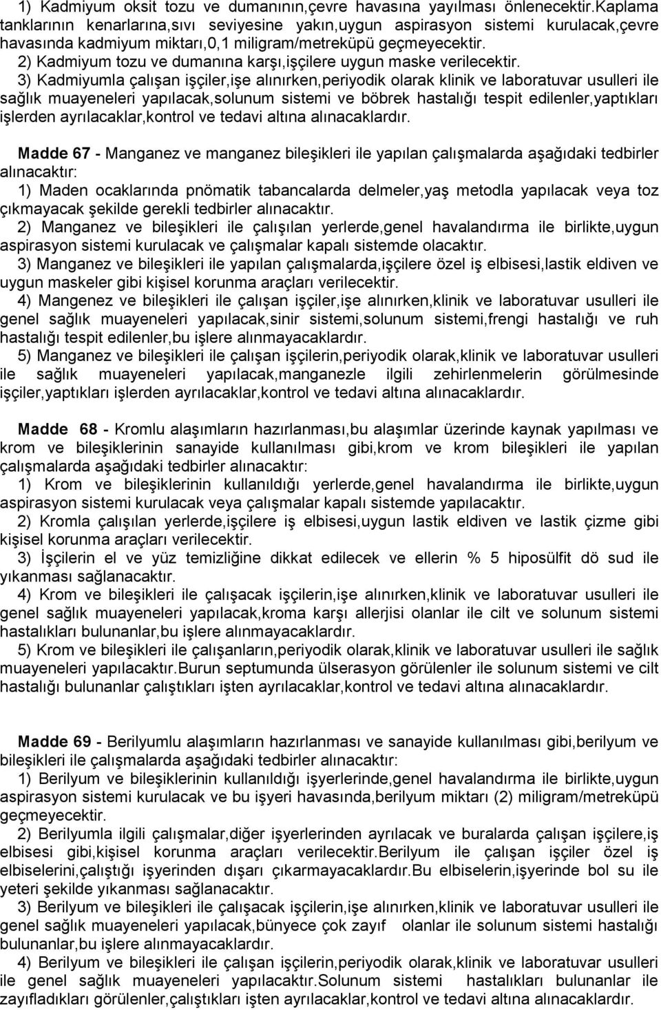 2) Kadmiyum tozu ve dumanına karşı,işçilere uygun maske verilecektir.