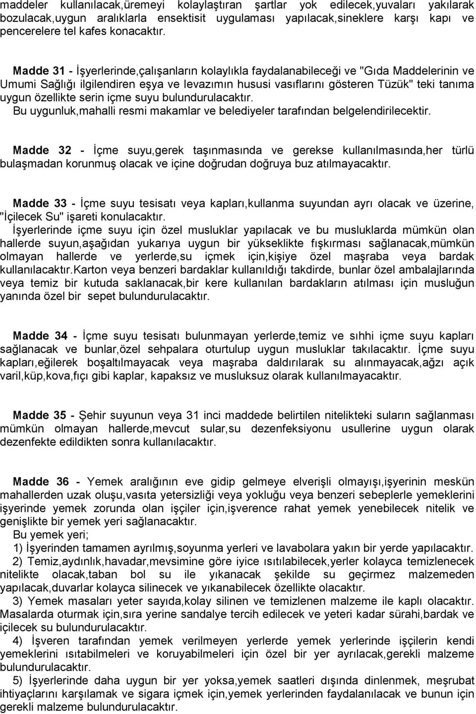 Madde 31 - İşyerlerinde,çalışanların kolaylıkla faydalanabileceği ve "Gıda Maddelerinin ve Umumi Sağlığı ilgilendiren eşya ve levazımın hususi vasıflarını gösteren Tüzük" teki tanıma uygun özellikte