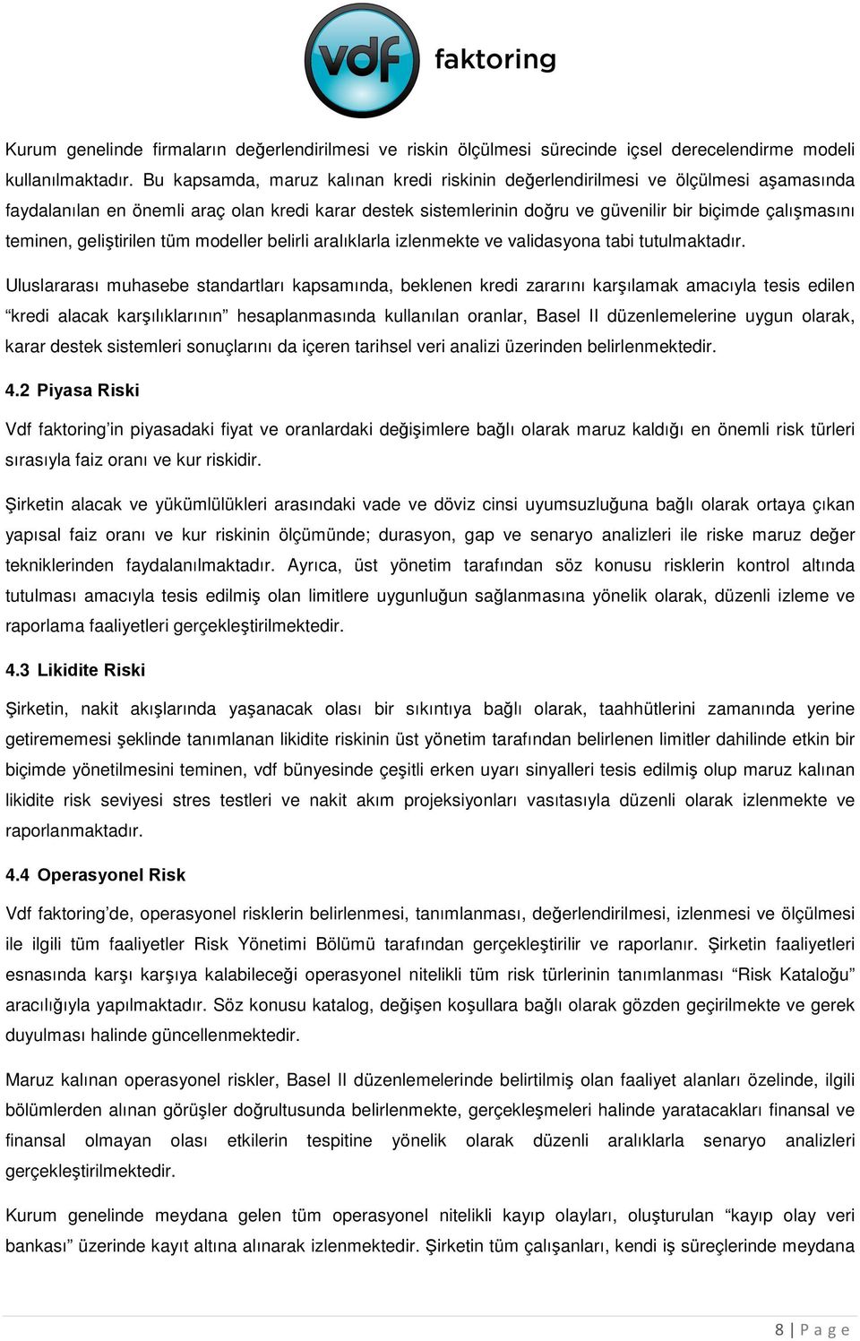 teminen, geliştirilen tüm modeller belirli aralıklarla izlenmekte ve validasyona tabi tutulmaktadır.