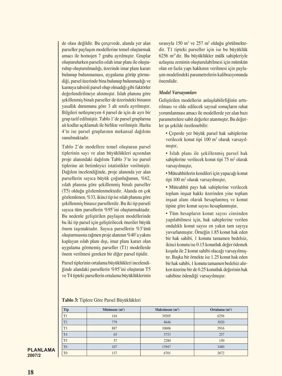 kamuya tahsisli parsel olup olmadığı gibi faktörler değerlendirilmeye alınmıștır. Islah planına göre șekillenmiș binalı parseller de üzerindeki binanın yasallık durumuna göre 3 alt sınıfa ayrılmıștır.