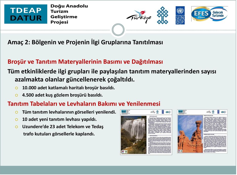 000 adet katlamalı haritalı broşür basıldı. 4.500 adet kuş gözlem broşürü basıldı.