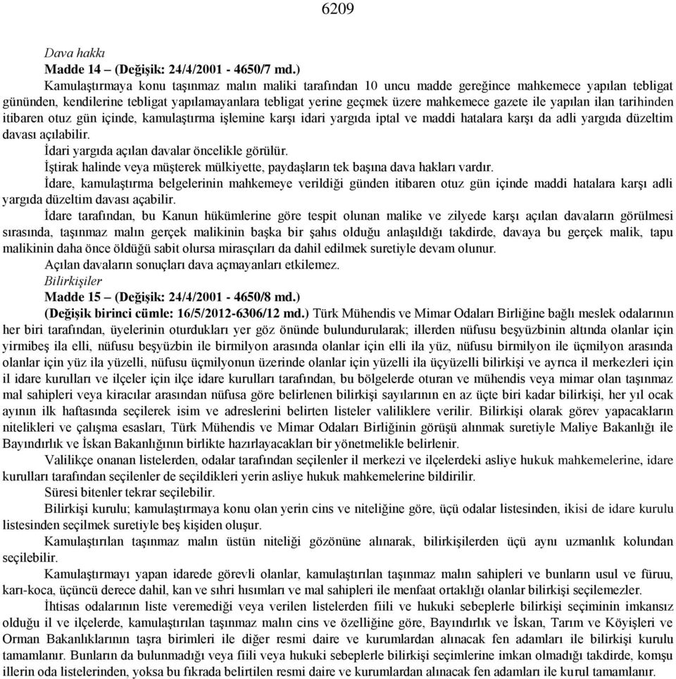 ile yapılan ilan tarihinden itibaren otuz gün içinde, kamulaştırma işlemine karşı idari yargıda iptal ve maddi hatalara karşı da adli yargıda düzeltim davası açılabilir.