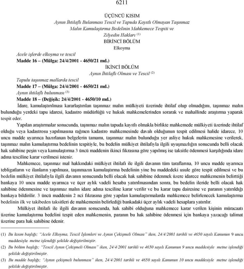 ) Aynın ihtilaflı bulunması (3) Madde 18 (Değişik: 24/4/2001-4650/10 md.