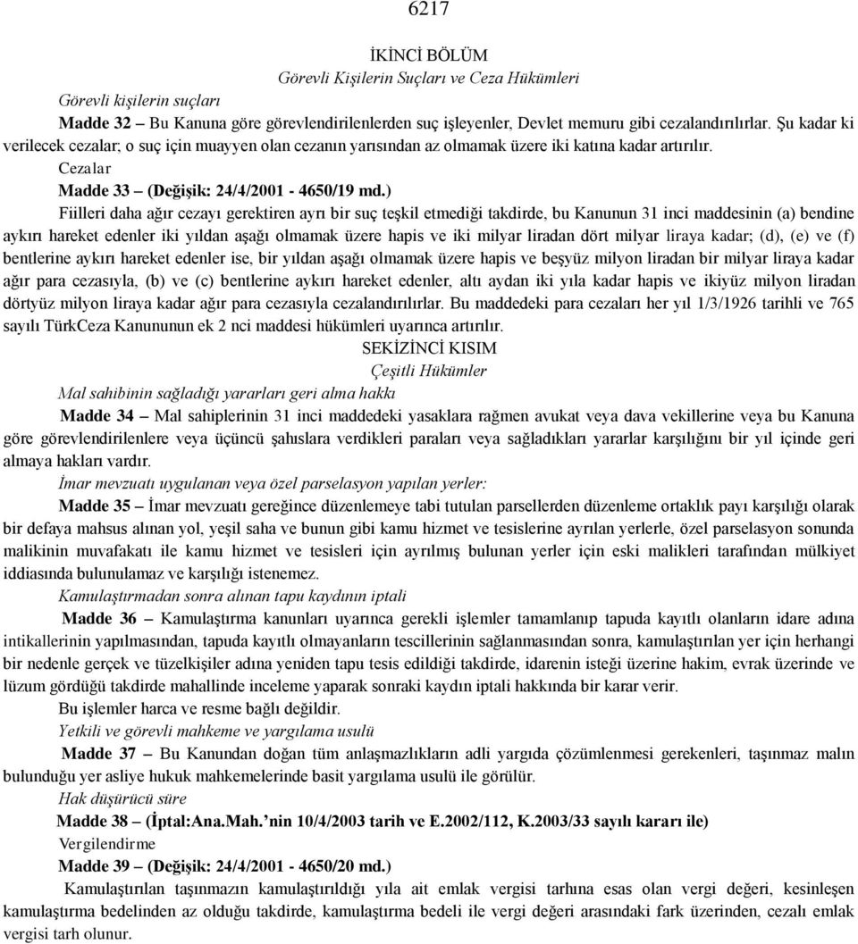 ) Fiilleri daha ağır cezayı gerektiren ayrı bir suç teşkil etmediği takdirde, bu Kanunun 31 inci maddesinin (a) bendine aykırı hareket edenler iki yıldan aşağı olmamak üzere hapis ve iki milyar