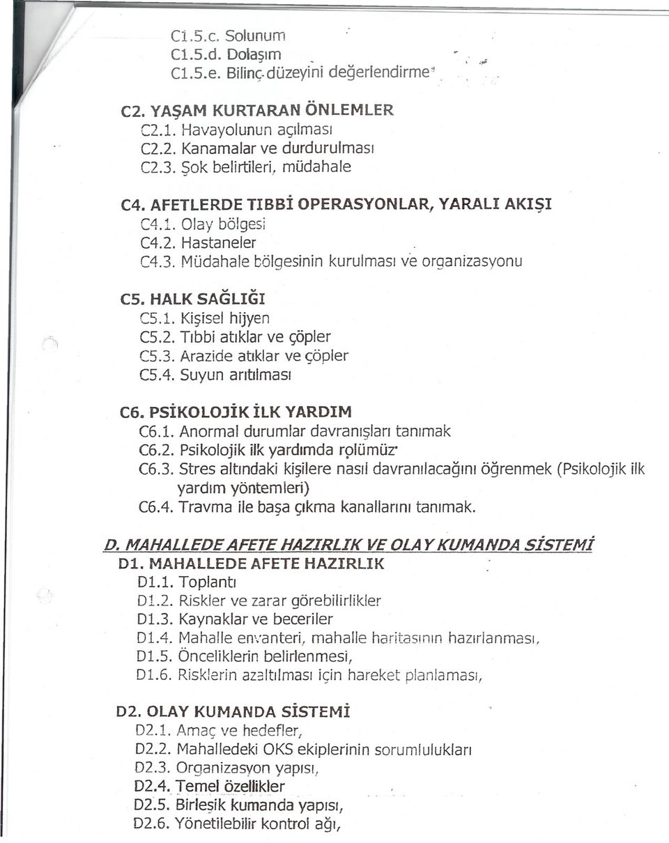 3. Arazide atiklar ve çöpler C5.4. Suyun antilmasi v C6. PSIKOlOJIK ILK YARDIM C6. i. Anormal durumlar davranislari tanimak C6.2. Psikolojik ilk yardimda rplümüz. C6.3. Stres altindaki kisilere nasil davranifacagini ögrenmek (Psikolojik ilk yardim yöntemleri) C6.