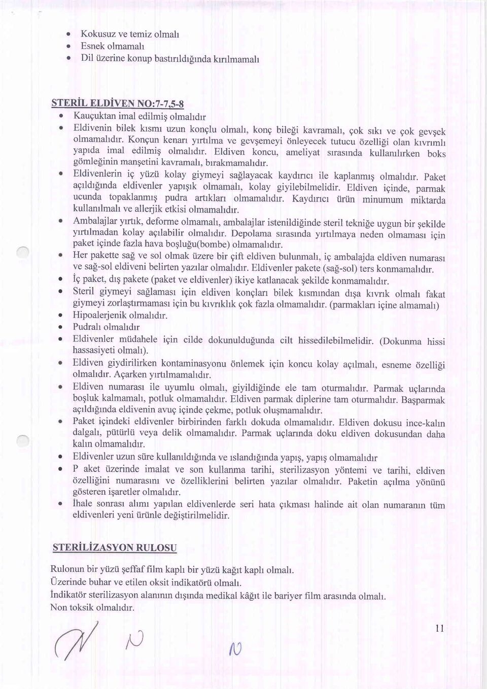 Kongun kenarr yrrtrlma ve gev$emeyi dnleyecek tutucu ozelli$ olan kivlm; yaprda imal edilmig olmahdrr. Eldiven koncu, ameliyat srrasmda kuilamlrrken boksr gdmlelinin mangetini kavramah, brrakmamahdrr.