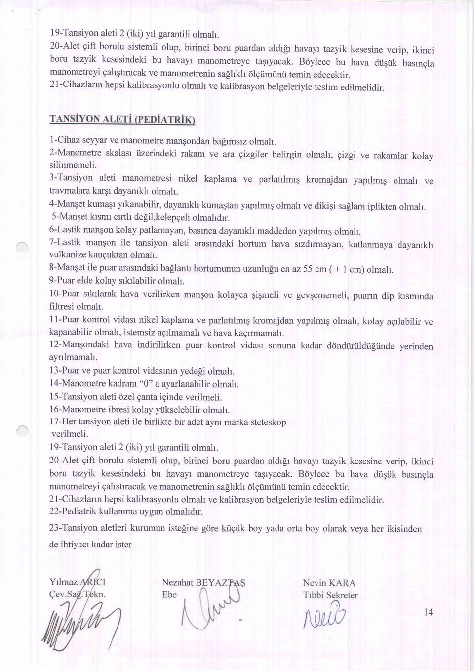 Briylece bu hava dtiqrik basrngla manometreyi gahgtrracak ve manometrenin saflrkh <ilqtimiinii temin edecektir. 2t-Cihazlmn hepsi kalibrasyonlu olmah ve kalibrasyon belgeleriyle teslim edilmelidir.