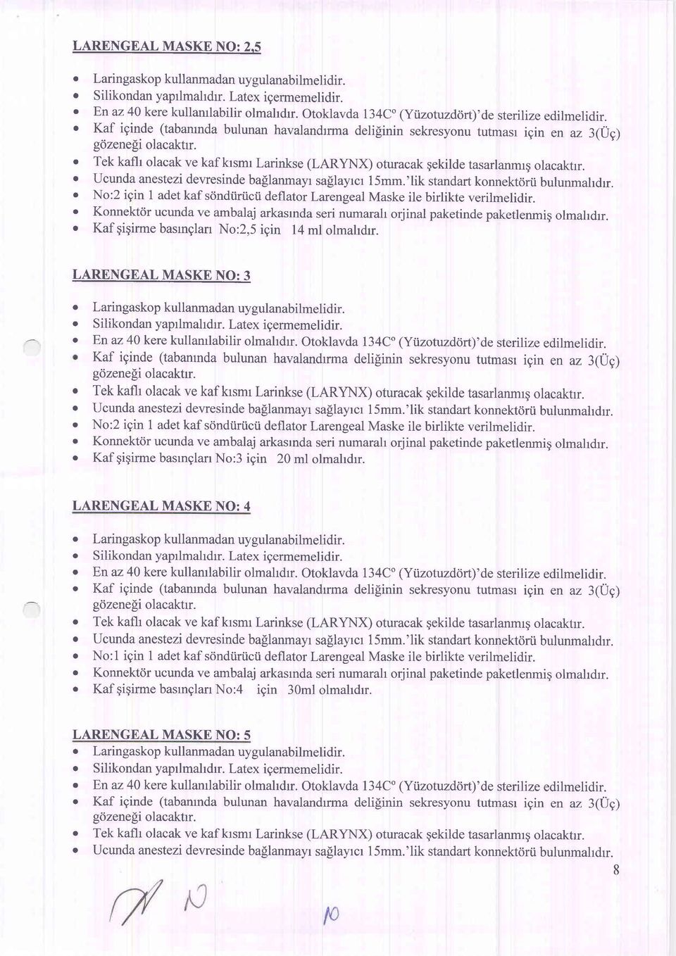 o Tek kaflr olacak ve kaf krsmr Larinkse (LARYNX) oturacak gekilde tasarlanmrq olacaktrr. o Ucunda anestezi devresinde ba[lanmayr saflayrcr l5mm.'lik standart konnektorii bulunmaldrr.