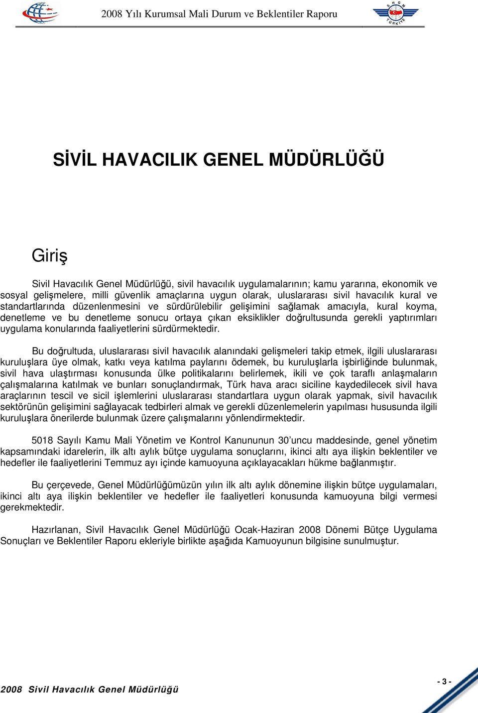 doğrultusunda gerekli yaptırımları uygulama konularında faaliyetlerini sürdürmektedir.