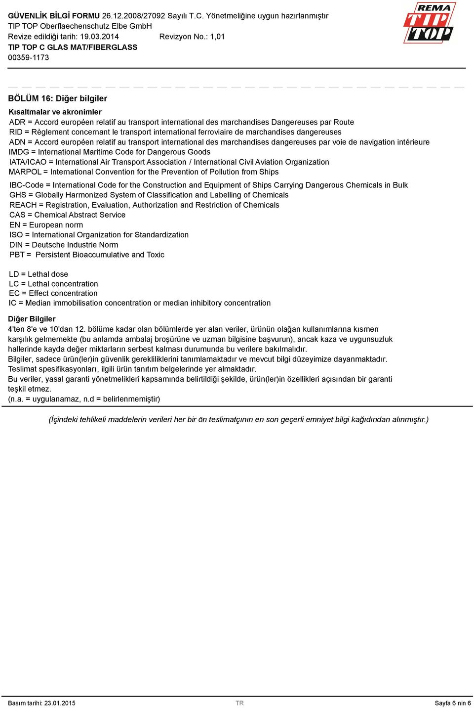 Maritime Code for Dangerous Goods IATA/ICAO = International Air Transport Association / International Civil Aviation Organization MARPOL = International Convention for the Prevention of Pollution