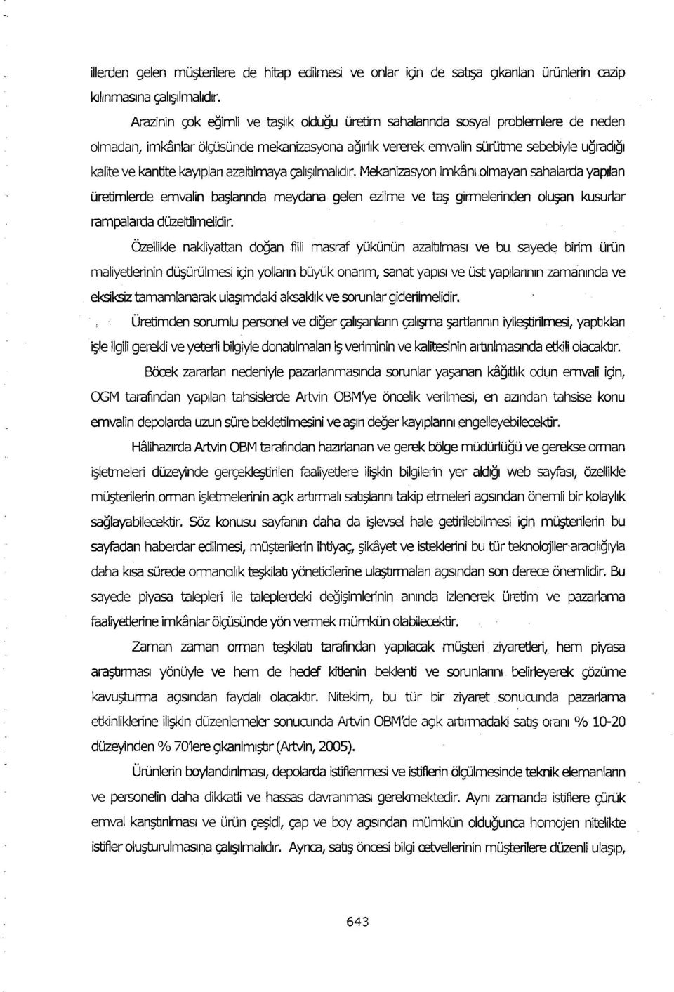 kaylplan azalblmaya glh~lmahdir. Mekanizasyon imk nl olmayan sahalarda yapllan uretirnlerde emvalin ba~lannda rneydana gelen ezilme ve t:l~ girmelerinden olu;;an kusuriar rampalarda dlizeltilmelidir.