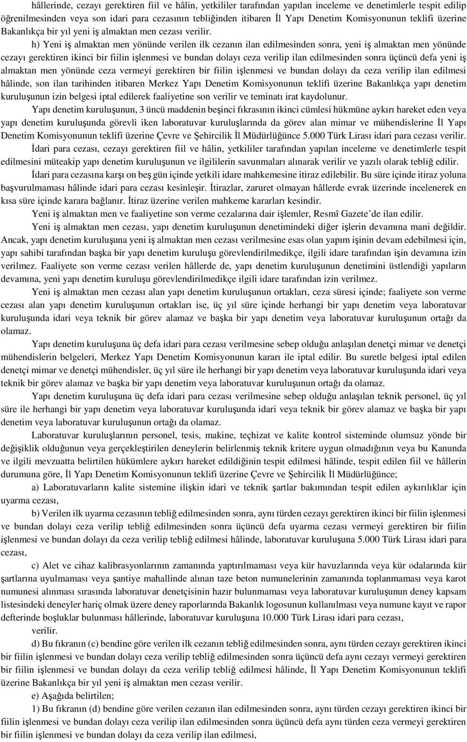 h) Yeni iş almaktan men yönünde verilen ilk cezanın ilan edilmesinden sonra, yeni iş almaktan men yönünde cezayı gerektiren ikinci bir fiilin işlenmesi ve bundan dolayı ceza verilip ilan edilmesinden