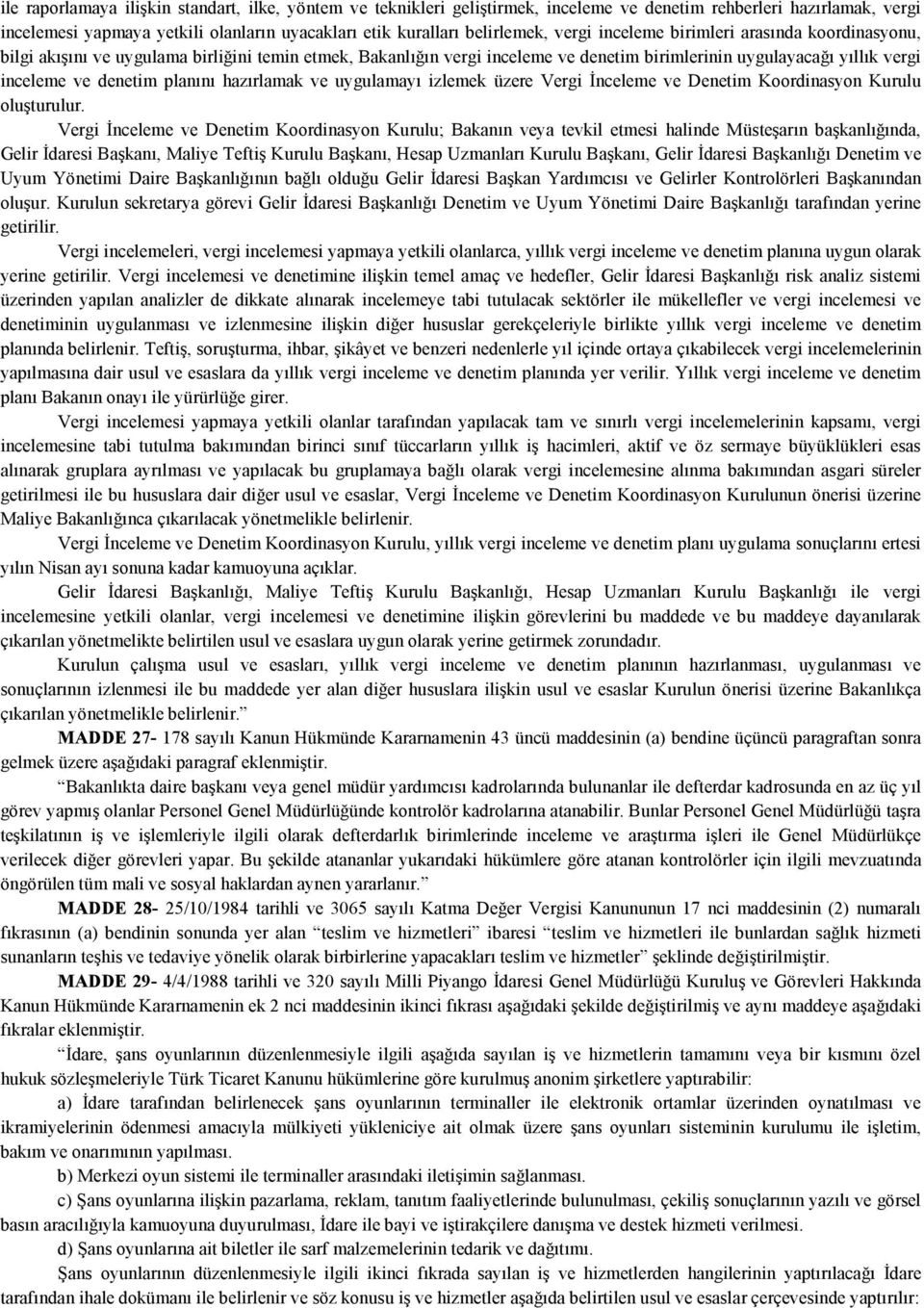 planını hazırlamak ve uygulamayı izlemek üzere Vergi Đnceleme ve Denetim Koordinasyon Kurulu oluşturulur.