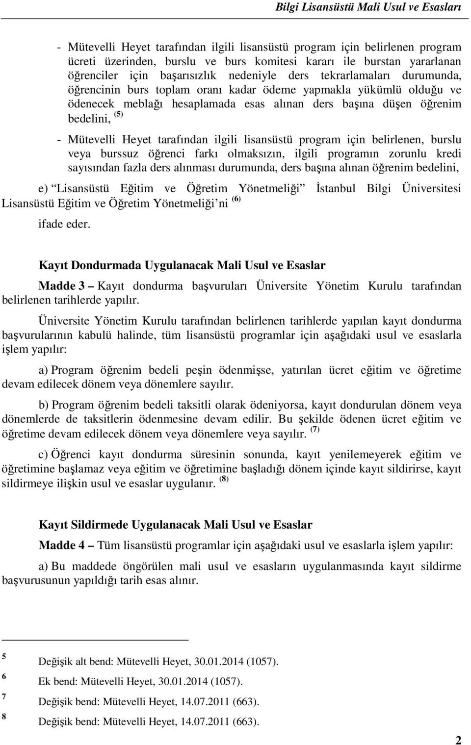 tarafından ilgili lisansüstü program için belirlenen, burslu veya burssuz öğrenci farkı olmaksızın, ilgili programın zorunlu kredi sayısından fazla ders alınması durumunda, ders başına alınan öğrenim