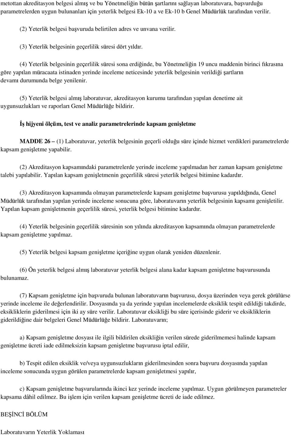 (4) Yeterlik belgesinin geçerlilik süresi sona erdiğinde, bu Yönetmeliğin 19 uncu maddenin birinci fıkrasına göre yapılan müracaata istinaden yerinde inceleme neticesinde yeterlik belgesinin