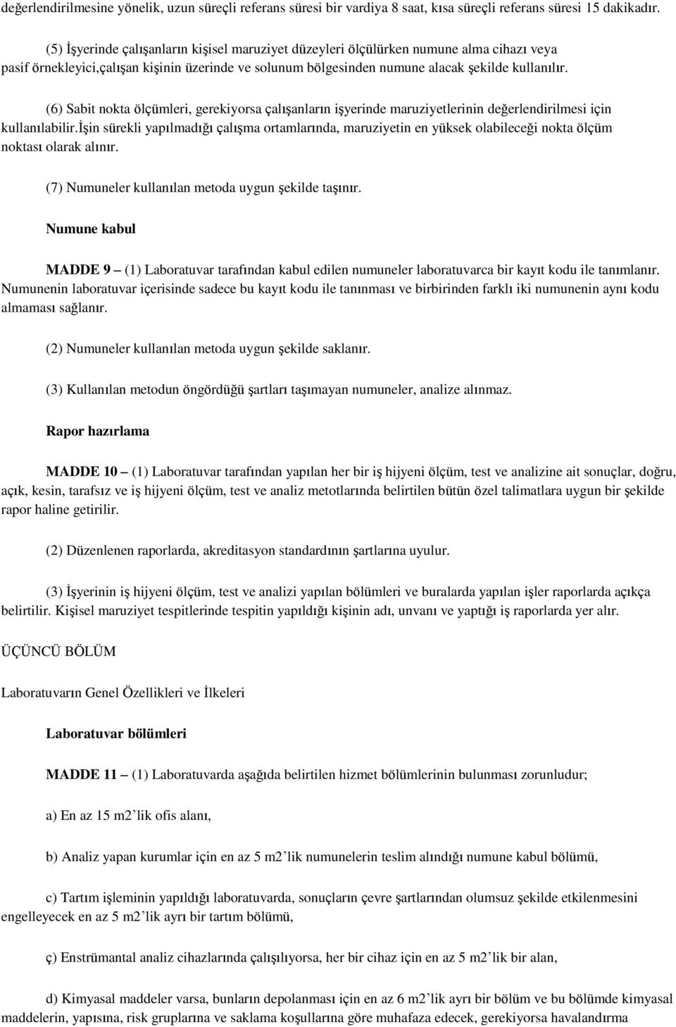 (6) Sabit nokta ölçümleri, gerekiyorsa çalışanların işyerinde maruziyetlerinin değerlendirilmesi için kullanılabilir.