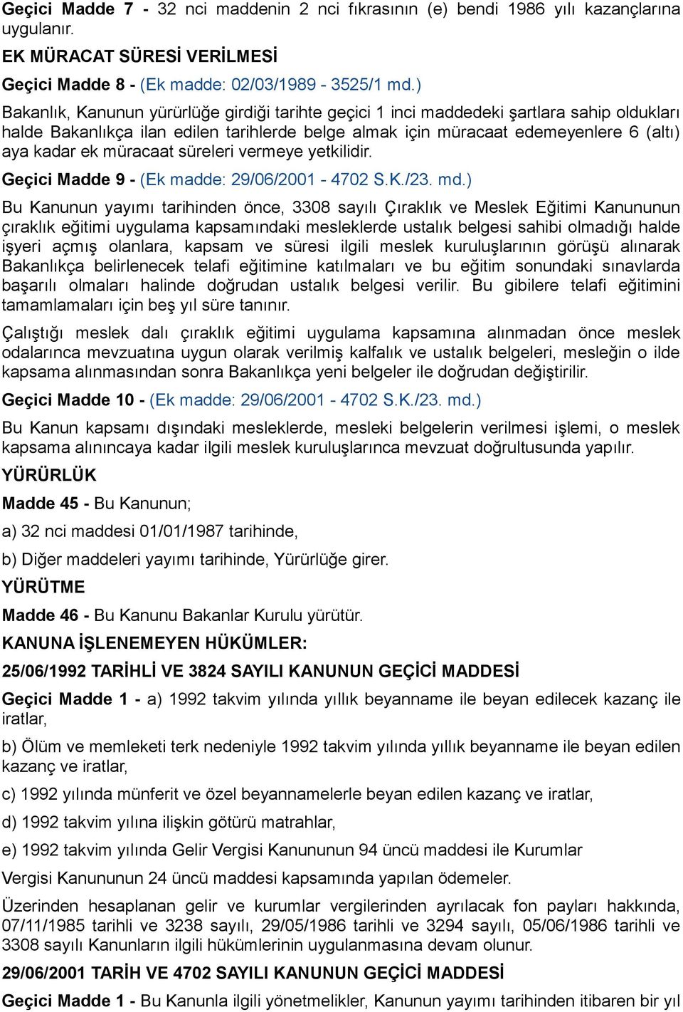 müracaat süreleri vermeye yetkilidir. Geçici Madde 9 - (Ek madde: 29/06/2001-4702 S.K./23. md.