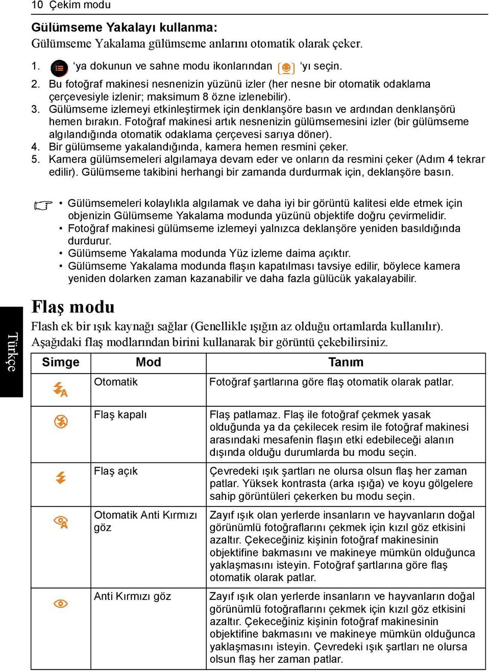 Gülümseme izlemeyi etkinleştirmek için denklanşöre basın ve ardından denklanşörü hemen bırakın.