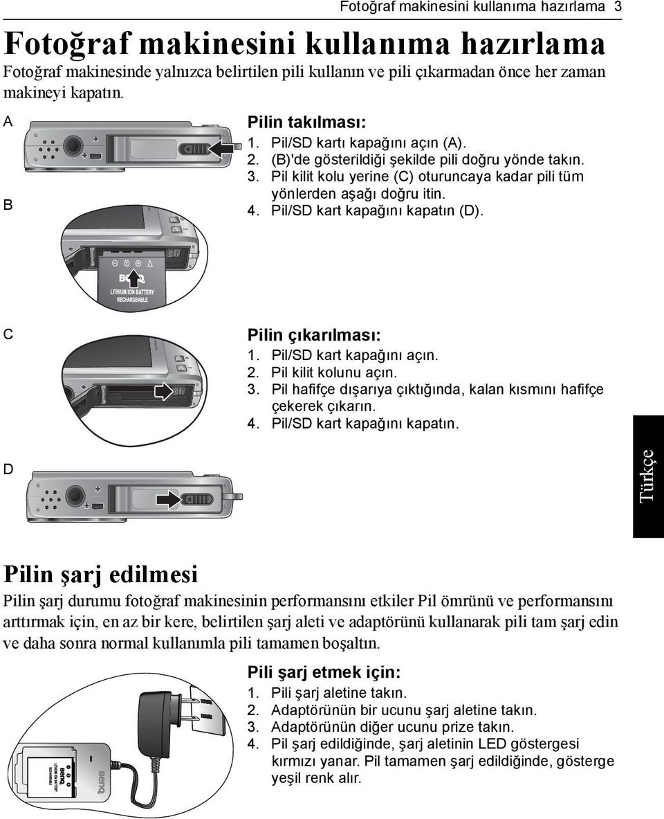 Pil/SD kart kapağını kapatın (D). C Pilin çıkarılması: 1. Pil/SD kart kapağını açın. 2. Pil kilit kolunu açın. 3. Pil hafifçe dışarıya çıktığında, kalan kısmını hafifçe çekerek çıkarın. 4.