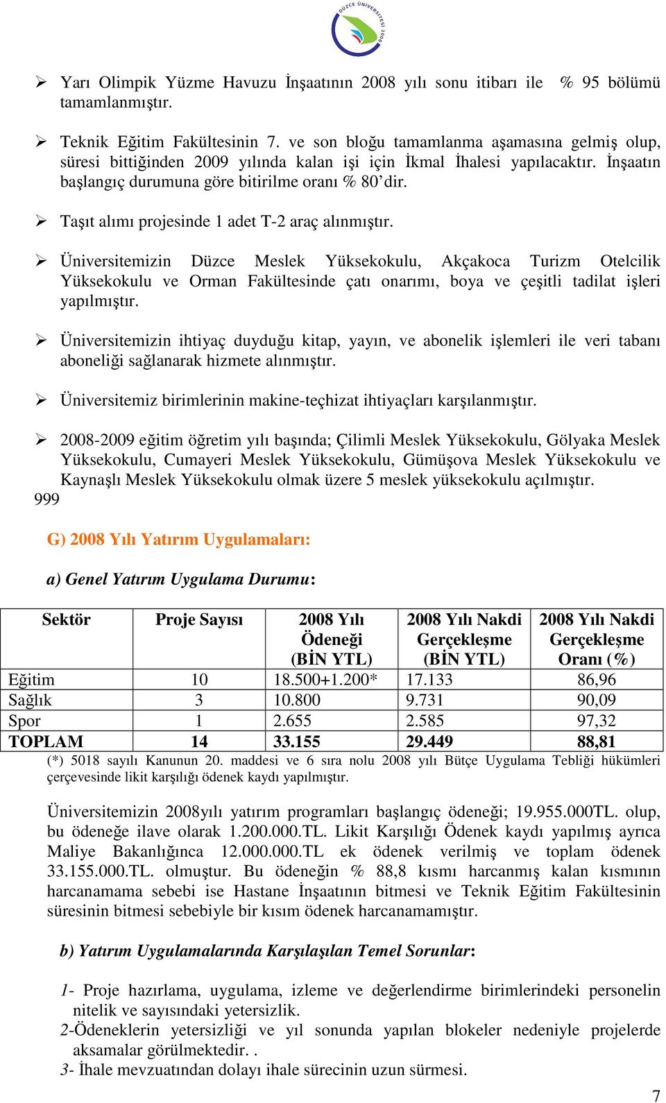 Taşıt alımı projesinde 1 adet T-2 araç alınmıştır.