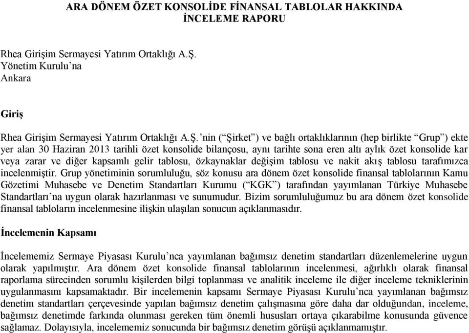 nin ( Şirket ) ve bağlı ortaklıklarının (hep birlikte Grup ) ekte yer alan 30 Haziran 2013 tarihli özet konsolide bilançosu, aynı tarihte sona eren altı aylık özet konsolide kar veya zarar ve diğer