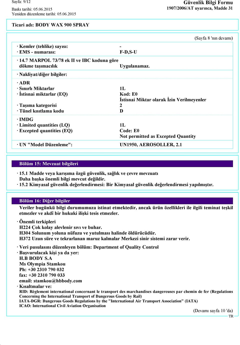 Code: E0 Not permitted as Excepted Quantity UN "Model Düzenleme": UN1950, AEROSOLLER, 2.1 (Sayfa 8 'nın devamı) Bölüm 15: Mevzuat bilgileri 15.