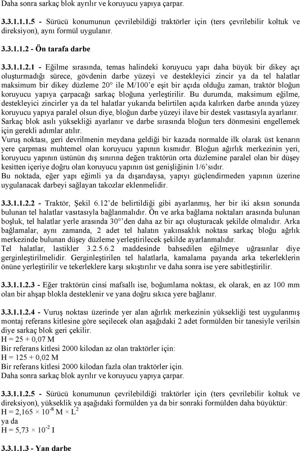 1 - Eğilme sırasında, temas halindeki koruyucu yapı daha büyük bir dikey açı oluşturmadığı sürece, gövdenin darbe yüzeyi ve destekleyici zincir ya da tel halatlar maksimum bir dikey düzleme 20 ile