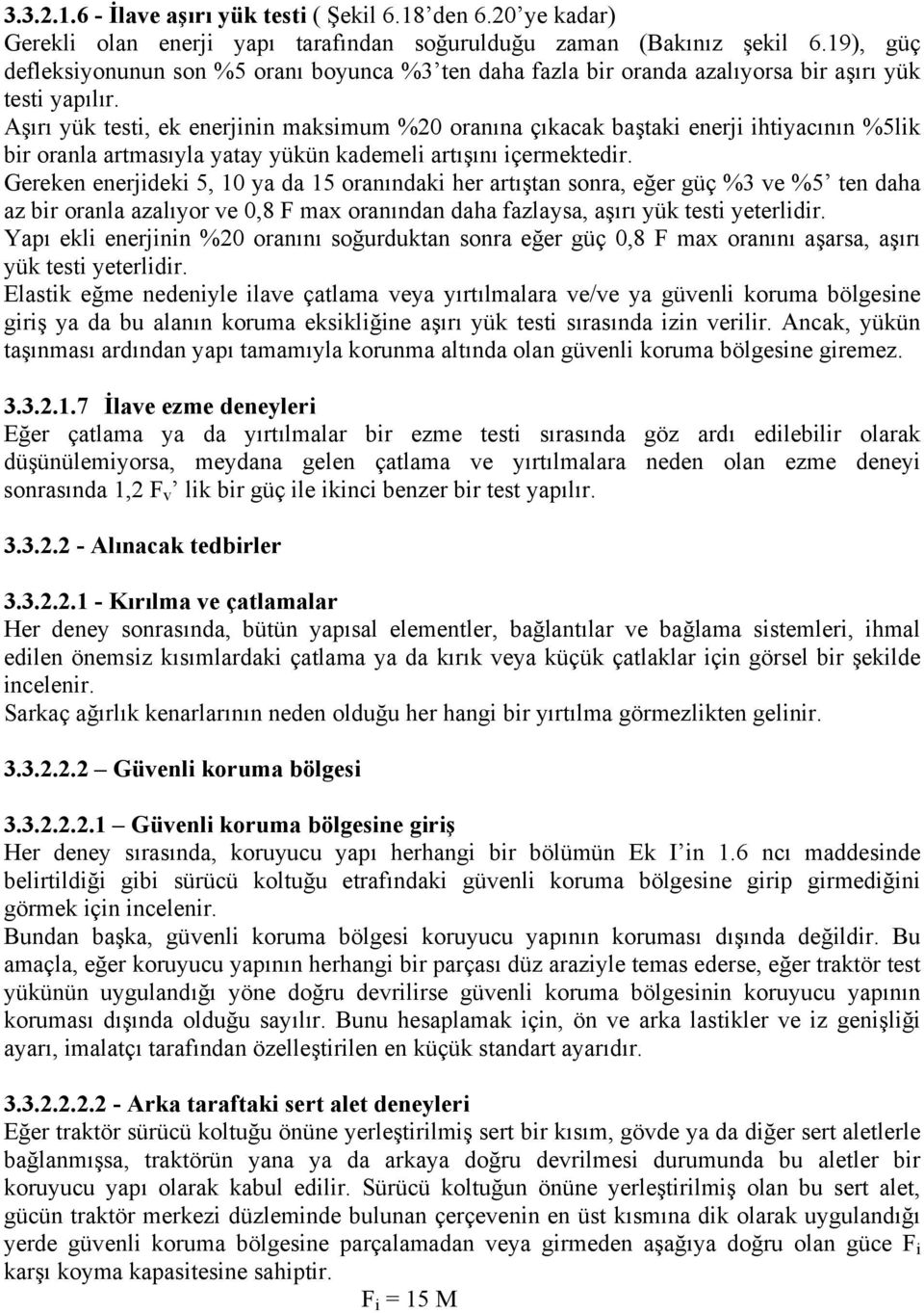 Aşırı yük testi, ek enerjinin maksimum %20 oranına çıkacak baştaki enerji ihtiyacının %5lik bir oranla artmasıyla yatay yükün kademeli artışını içermektedir.