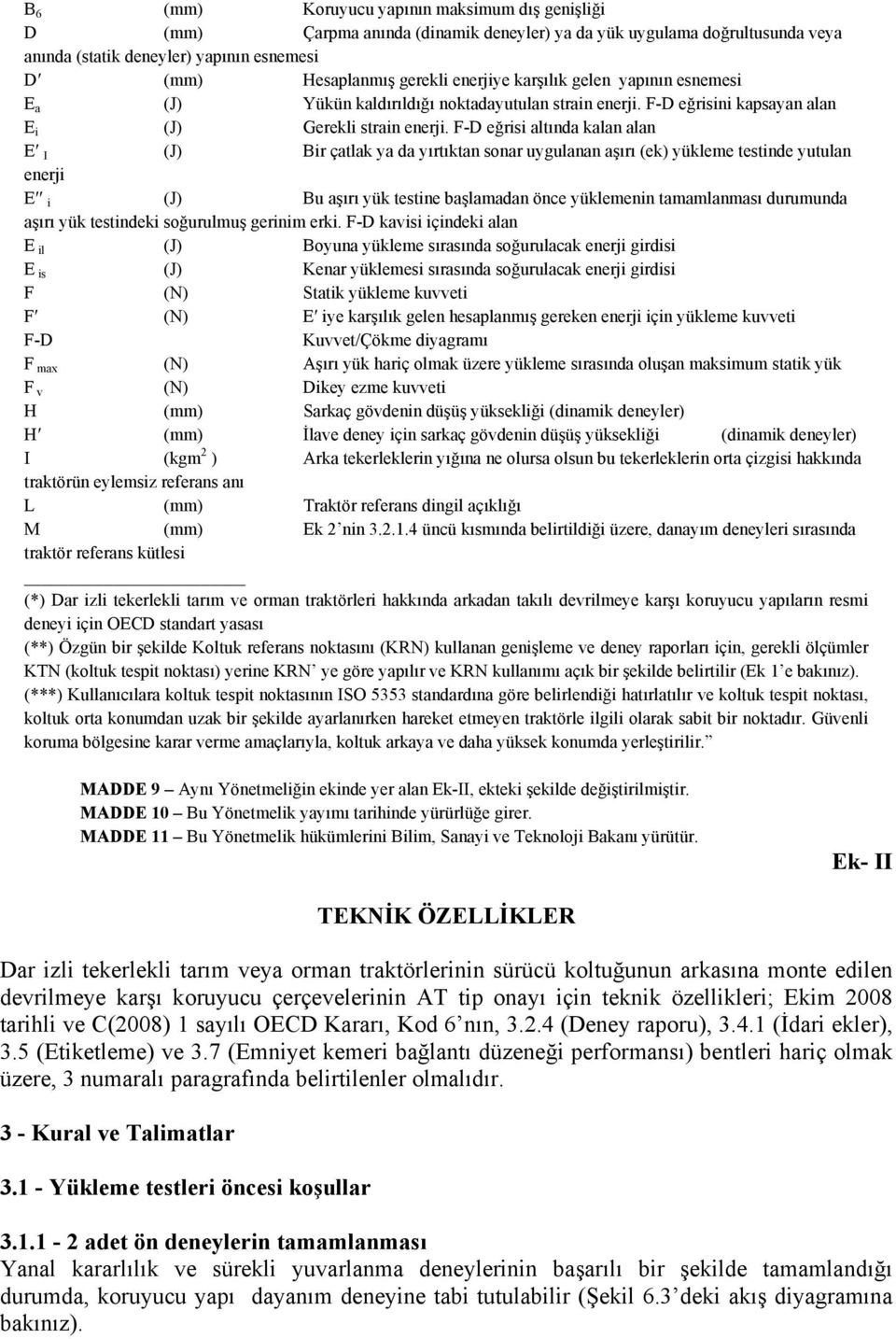 F-D eğrisi altında kalan alan E I (J) Bir çatlak ya da yırtıktan sonar uygulanan aşırı (ek) yükleme testinde yutulan enerji E i (J) Bu aşırı yük testine başlamadan önce yüklemenin tamamlanması