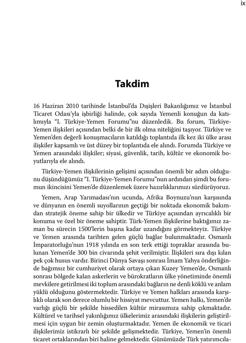 Türkiye ve Yemen den değerli konuşmacıların katıldığı toplantıda ilk kez iki ülke arası ilişkiler kapsamlı ve üst düzey bir toplantıda ele alındı.