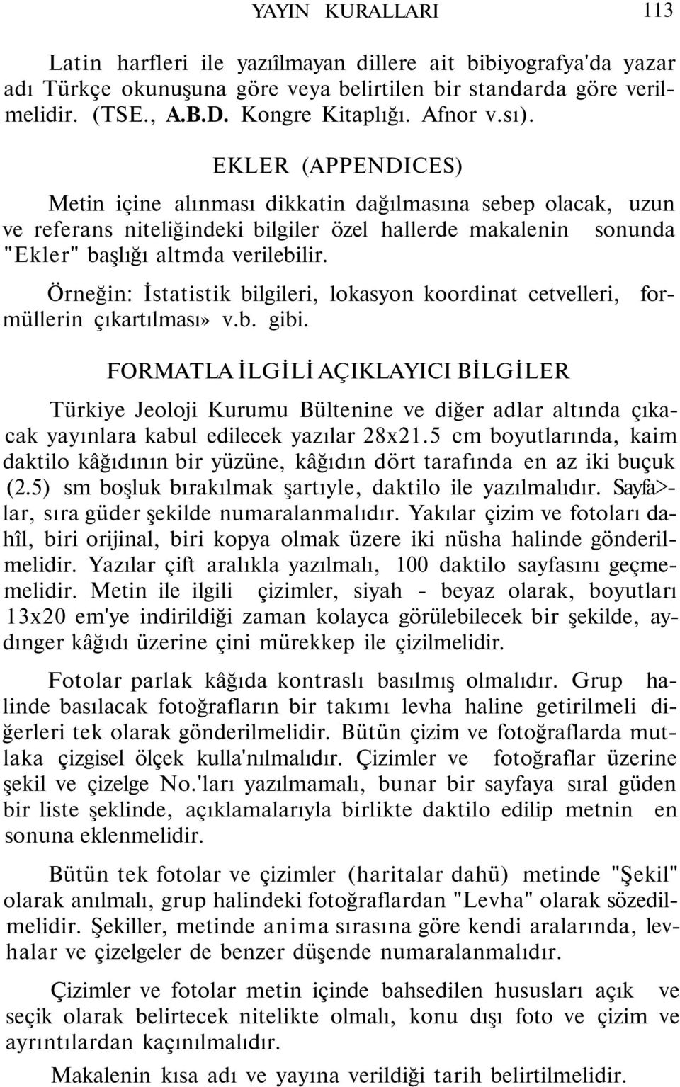 Örneğin: İstatistik bilgileri, lokasyon koordinat cetvelleri, formüllerin çıkartılması» v.b. gibi.