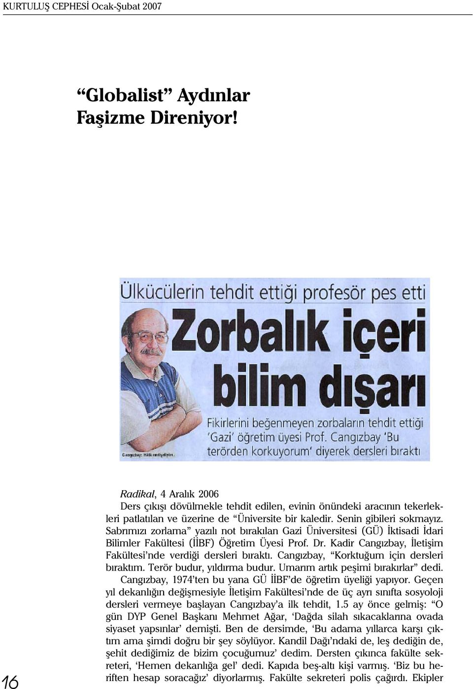 Sabrýmýzý zorlama yazýlý not býrakýlan Gazi Üniversitesi (GÜ) Ýktisadi Ýdari Bilimler akültesi (ÝÝB ) Öðretim Üyesi Prof. Dr. Kadir Cangýzbay, Ýletiþim akültesi nde verdiði dersleri býraktý.