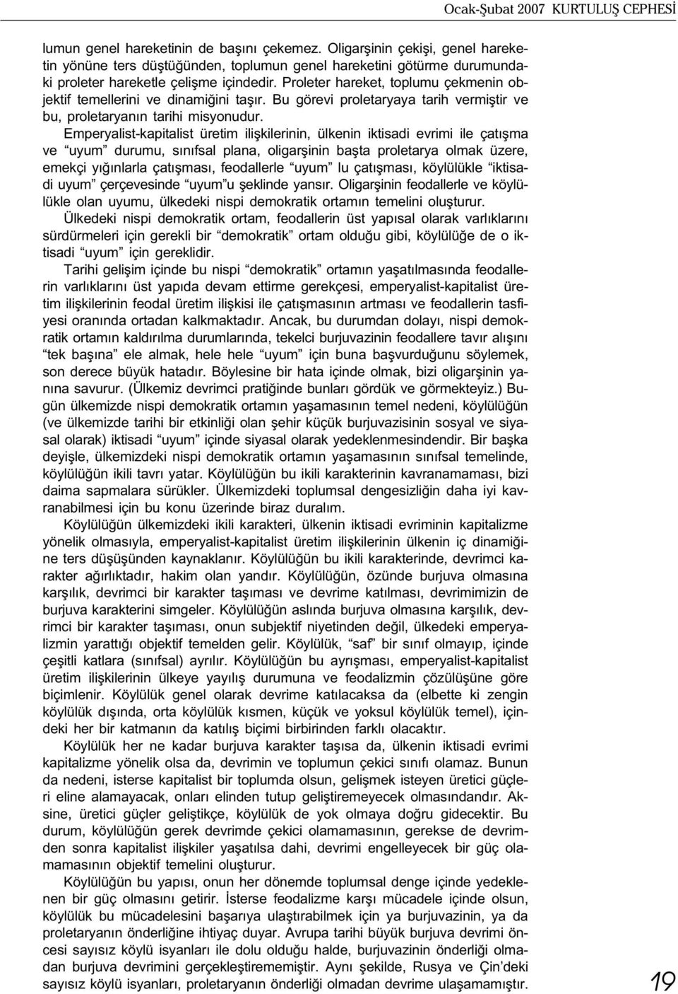 Proleter hareket, toplumu çekmenin objektif temellerini ve dinamiðini taþýr. Bu görevi proletaryaya tarih vermiþtir ve bu, proletaryanýn tarihi misyonudur.