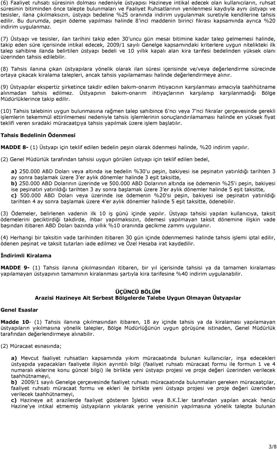 Bu durumda, peşin ödeme yapılması halinde 8 inci maddenin birinci fıkrası kapsamında ayrıca %20 indirim uygulanmaz.