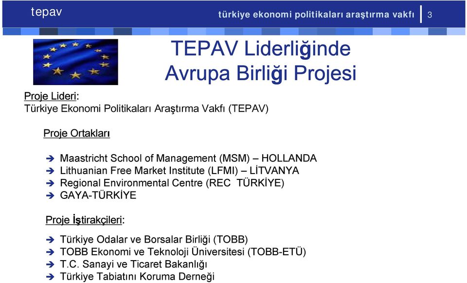 Institute (LFMI) LİTVANYA Regional Environmental Centre (REC TÜRKİYE) GAYA-TÜRKİYE Proje İştirakçileri: Türkiye Odalar ve