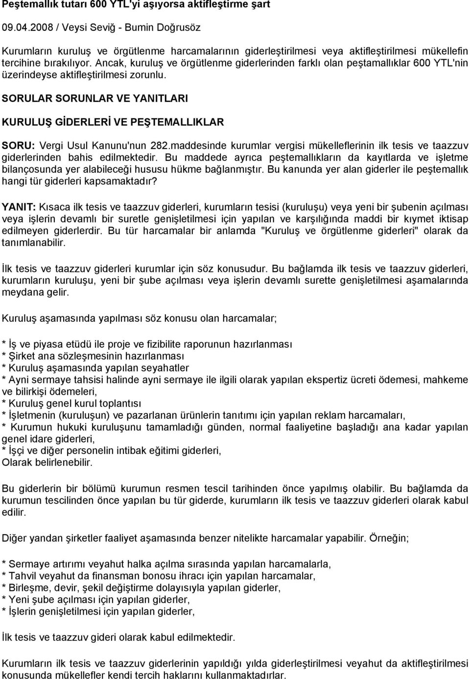 Ancak, kuruluş ve örgütlenme giderlerinden farklı olan peştamallıklar 600 YTL'nin üzerindeyse aktifleştirilmesi zorunlu.