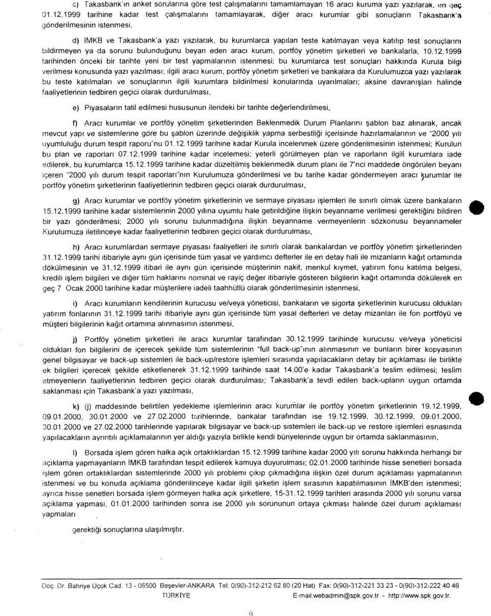 katılmayan veya katılıp test sonuçlarını bildirmeyen ya da sorunu bulunduğunu beyan eden aracı kurum, portföy yönetim şirketleri ve bankalarla, 10.12.