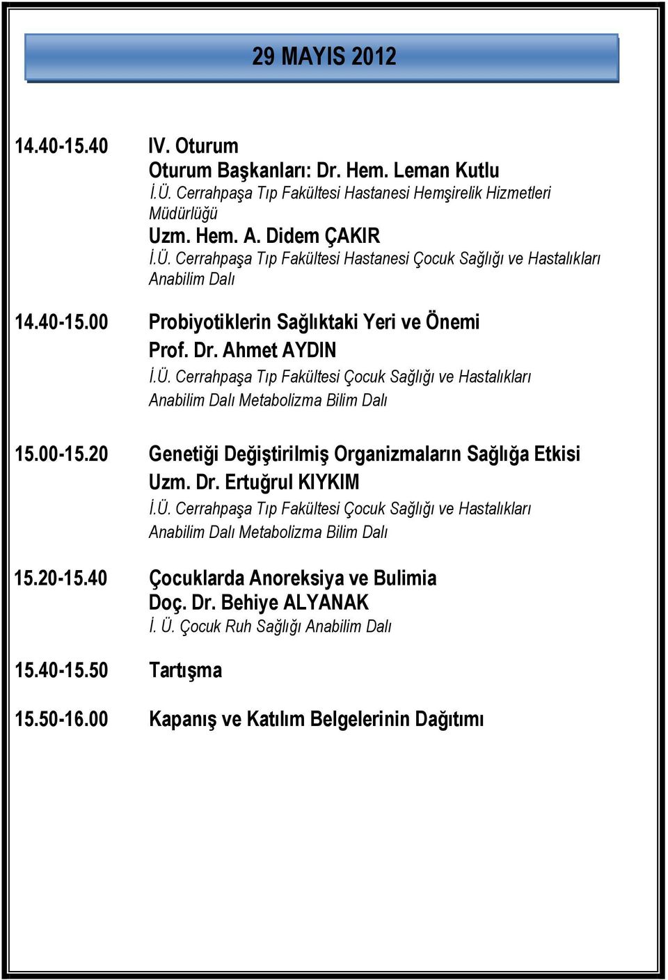 00 Probiyotiklerin Sağlıktaki Yeri ve Önemi Prof. Dr. Ahmet AYDIN 15.00-15.