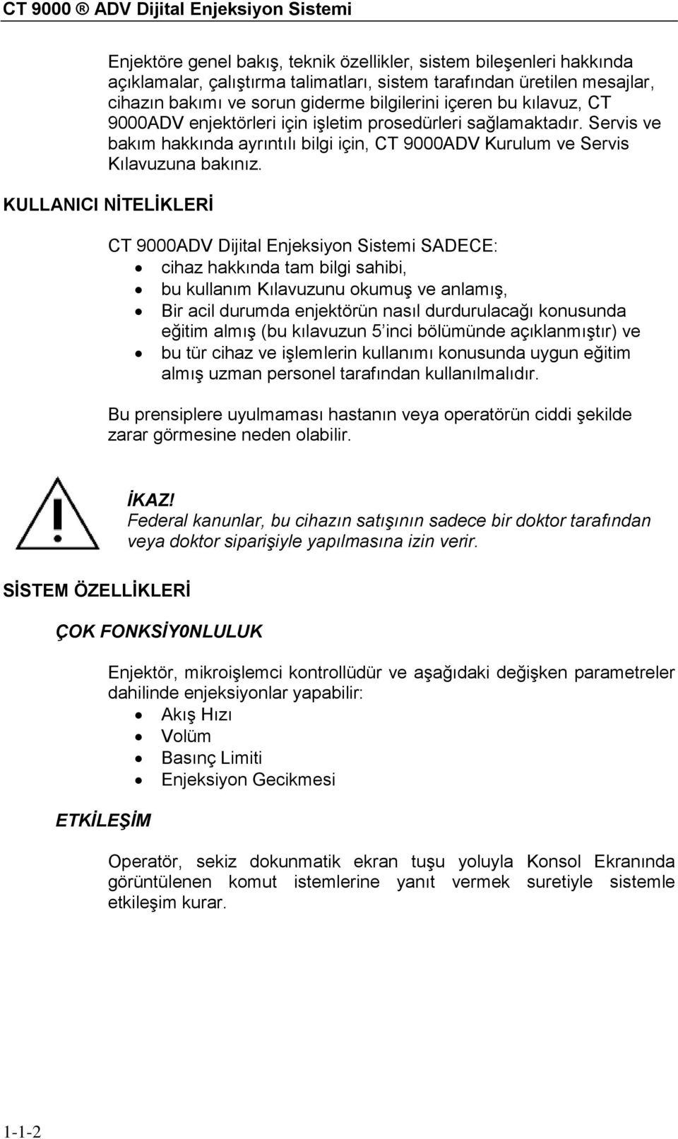 Servis ve bakım hakkında ayrıntılı bilgi için, CT 9000ADV Kurulum ve Servis Kılavuzuna bakınız.