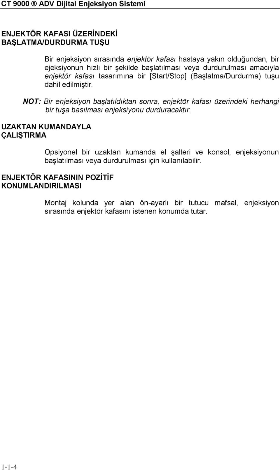 NOT: Bir enjeksiyon başlatıldıktan sonra, enjektör kafası üzerindeki herhangi bir tuşa basılması enjeksiyonu durduracaktır.