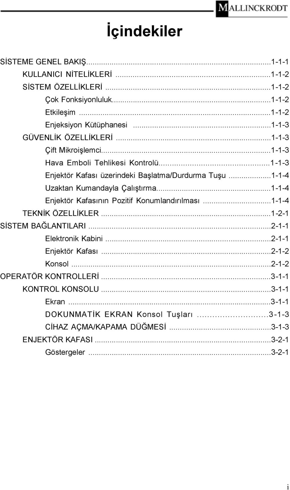 ..1-1-4 Uzaktan Kumandayla Çalıştırma...1-1-4 Enjektör Kafasının Pozitif Konumlandırılması...1-1-4 TEKNİK ÖZELLİKLER...1-2-1 SİSTEM BAĞLANTILARI...2-1-1 Elektronik Kabini.