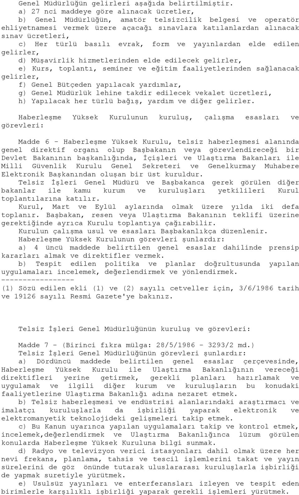 basılı evrak, form ve yayınlardan elde edilen gelirler, d) Müşavirlik hizmetlerinden elde edilecek gelirler, e) Kurs, toplantı, seminer ve eğitim faaliyetlerinden sağlanacak gelirler, f) Genel