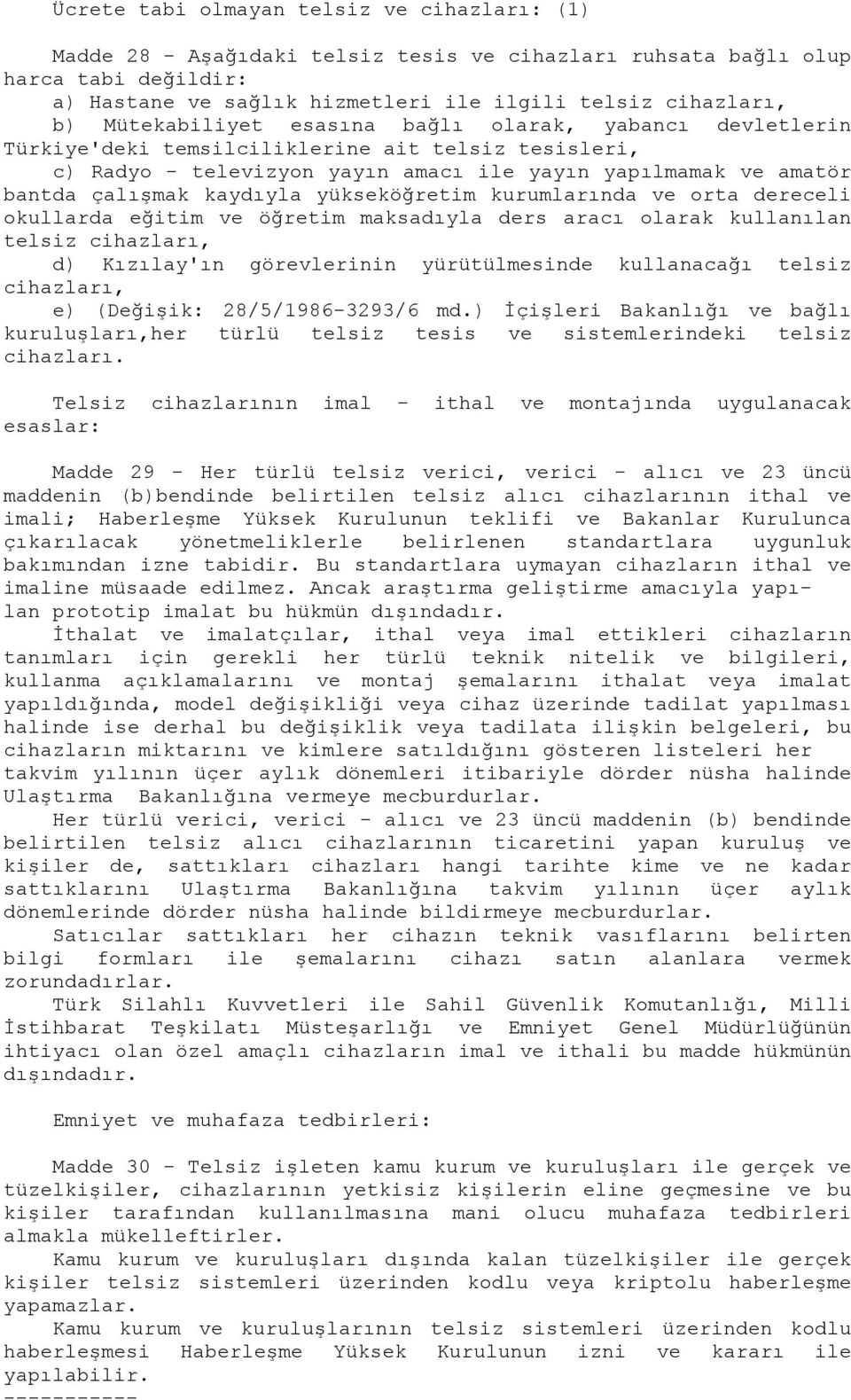 yükseköğretim kurumlarında ve orta dereceli okullarda eğitim ve öğretim maksadıyla ders aracı olarak kullanılan telsiz cihazları, d) Kızılay'ın görevlerinin yürütülmesinde kullanacağı telsiz