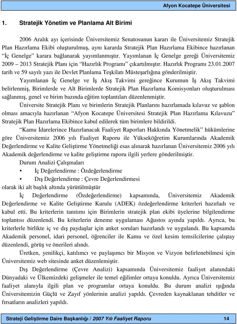 Hazırlık Programı 23.01.2007 tarih ve 59 sayılı yazı ile Devlet Planlama Teşkilatı Müsteşarlığına gönderilmiştir.