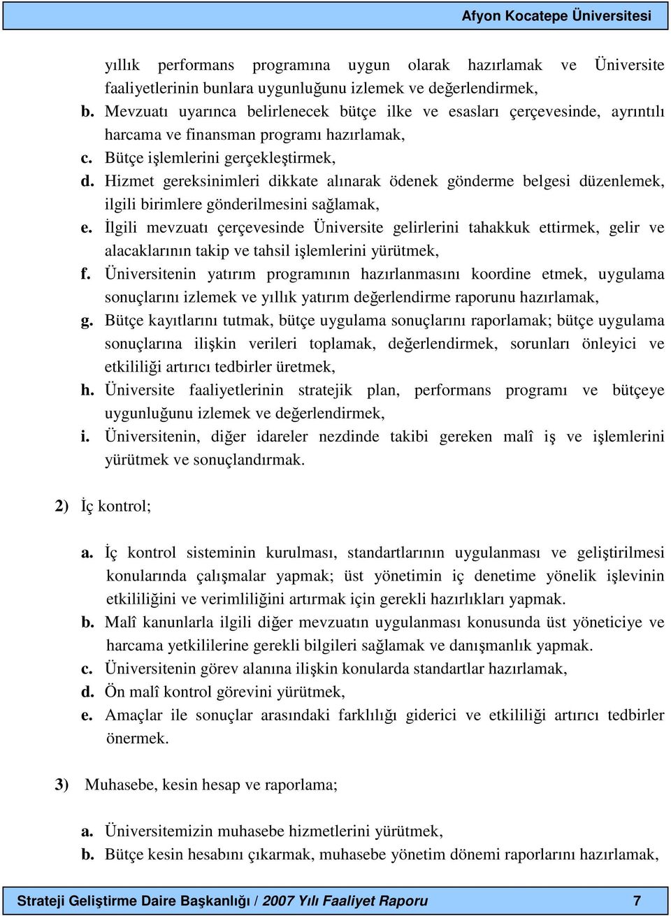 Hizmet gereksinimleri dikkate alınarak ödenek gönderme belgesi düzenlemek, ilgili birimlere gönderilmesini sağlamak, e.