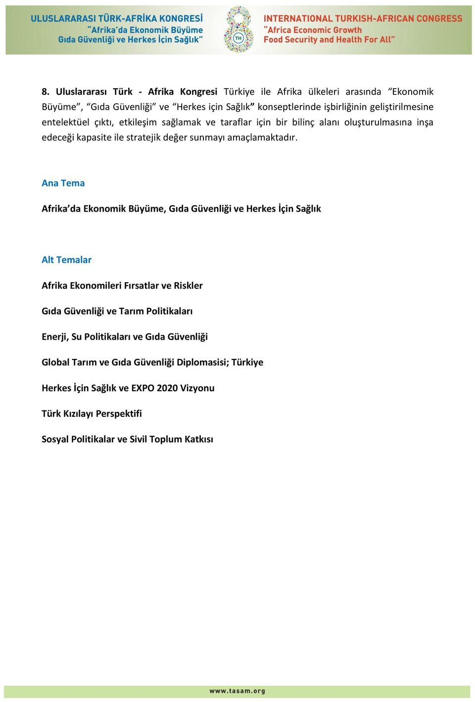 Ana Tema Afrika da Ekonomik Büyüme, Gıda Güvenliği ve Herkes İçin Sağlık Alt Temalar Afrika Ekonomileri Fırsatlar ve Riskler Gıda Güvenliği ve Tarım Politikaları Enerji, Su