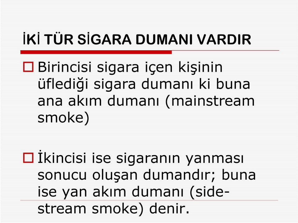 (mainstream smoke) İkincisi ise sigaranın yanması sonucu