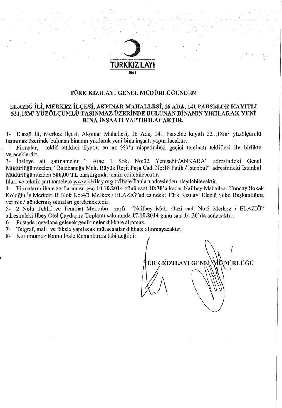 1- Elazığ İli, Merkez İlçesi, Akpınar Mahallesi, 16 Ada, 141 Parselde kayıtlı 521,18ın2 yüzölçümlü taşınmaz üzerinde bulunan binanın yıkılarak yeni bina inşaatı yaptırılacaktır.