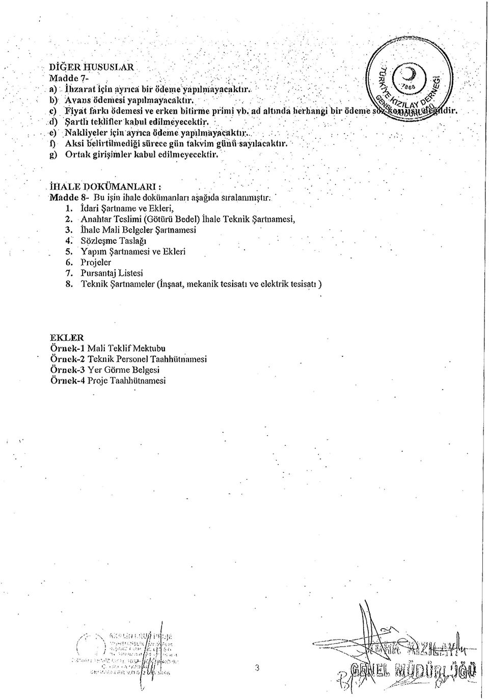 g) O rtak girişimler kabul edilmeyecektir. İHALE DOKÜMANLARI :. M adde 8- Bu işin ihale dokümanları aşağıda sıralanmıştır; 1. İdari Şartname ve Ekleri, 2.