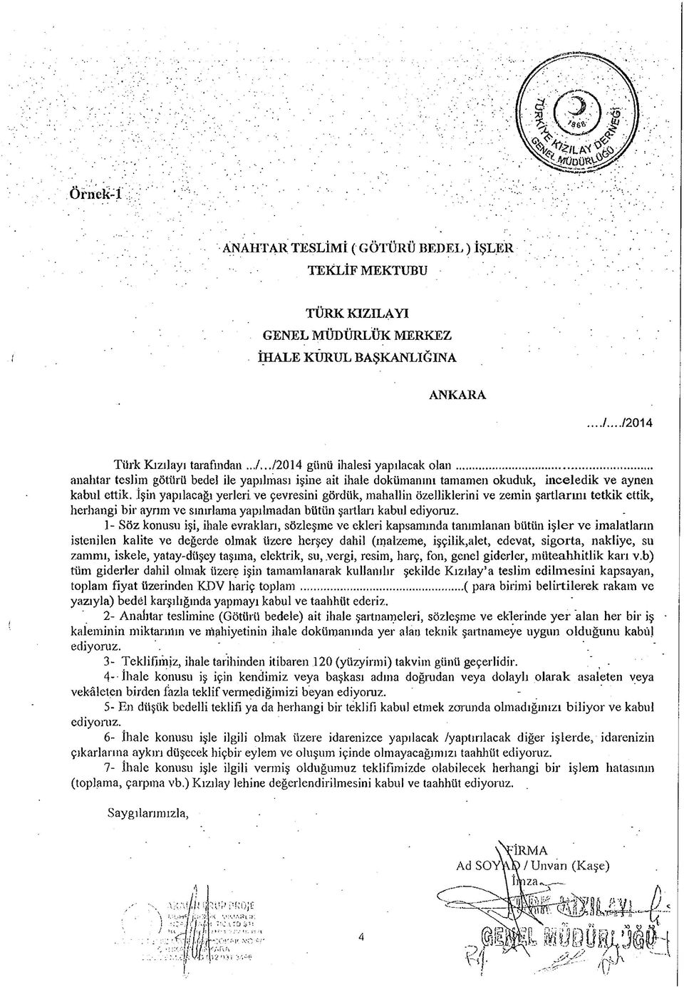 İşin yapılacağı yerleri ve çevresini gördük, mahallin özelliklerini ve zemin şartlarını tetkik ettik, herhangi bir ayrım ve sınırlama yapılmadan bütün şartları kabul ediyoruz.